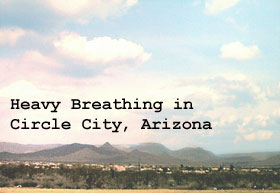 Heavy Breathing in Circle City, Arizona